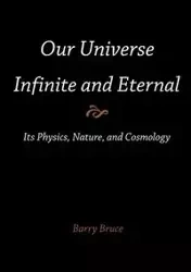 Our Universe-Infinite and Eternal - Bruce Barry