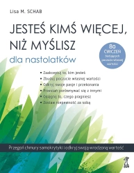 Jesteś kimś więcej, niż myślisz dla nastolatków. Przegoń chmury samokrytyki i odkryj swoją wrodzoną wartość - Lisa M. Schab