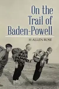 On the Trail of Baden-Powell - Rose Allen H