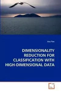 DIMENSIONALITY REDUCTION FOR CLASSIFICATION WITH HIGH-DIMENSIONAL DATA - Tian Siva