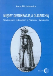 eBook Między demokracją a oligarchią. Władze gmin żydowskich w Poznaniu i Swarzędzu (od połowy XVII do końca XVIII wieku) - Anna Michałowska epub