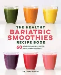 The Healthy Bariatric Smoothies Recipe Book - Staci Gulbin