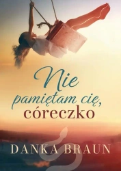 eBook Nie pamiętam cię, córeczko - Danka Braun mobi epub