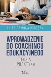 Wprowadzenie do coachingu edukacyjnego - Anita Famuła-Jurczak