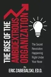 The Rise of the Ambidextrous Organization - Eric Zabiegalski