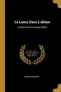 La Lueur Dans L'abîme - Barbusse Henri