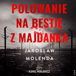 audiobook Polowanie na bestie z Majdanka - Jarosław Molenda