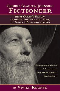 George Clayton Johnson-Fictioneer from Ocean's Eleven, Through the Twilight Zone, to Logan's Run - Vivien Kooper