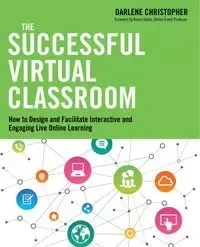 The Successful Virtual Classroom - Christopher Darlene