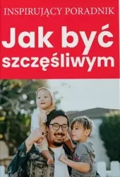 Jak być szczęśliwym - Andrew Zespół autorski Moszczynski Institute