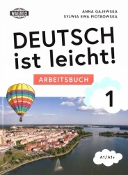 Deutsch ist leicht. Arbeitsbuch A1/A1+ - Anna Gajewska, Sylwia Piotrowska
