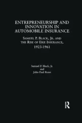 Entrepreneurship and Innovation in Automobile Insurance - Samuel P. Black