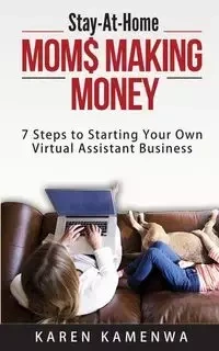Stay-At-Home MOM$ MAKING MONEY - Karen Kamenwa