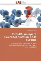 Tüsiad, un agent d''européanisation de la turquie - SERDAROGLU-O