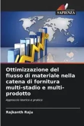 Ottimizzazione del flusso di materiale nella catena di fornitura multi-stadio e multi-prodotto - Raju Rajkanth