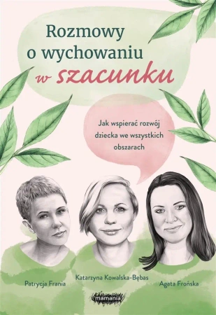 Rozmowy o wychowaniu w szacunku - Agata Frońska, Katarzyna Kowalska-Bębas, Patrycja