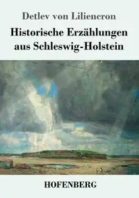 Historische Erzählungen aus Schleswig-Holstein - von Liliencron Detlev
