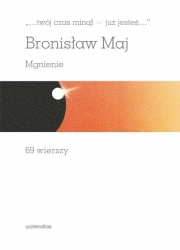 Twój czas minął - już jesteś.. Mgnienie - Bronisław Maj