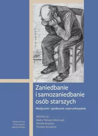 Zaniedbanie i samozaniedbanie osób starszych - Beata Tobiasz-Adamczyk, Monika Brzyska, Tomasz Gr