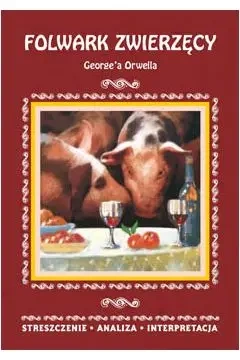 "Folwark zwierzęcy" George'a Orwella. Streszczenie - Agnieszka Marszał