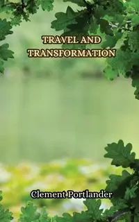 Travel and Transformation - Clement Portlander