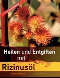 Heilen und Entgiften mit Rizinusöl (3. Auflage 2020) - Christian Meyer-Esch