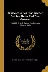 Jahrbücher Des Fränkischen Reiches Unter Karl Dem Grossen - Abel Sigurd