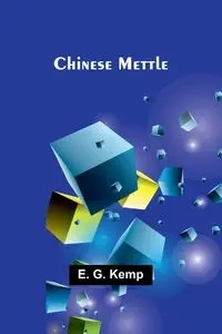 Chinese Mettle - G. Kemp E.