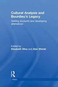 Cultural Analysis and Bourdieu's Legacy - Silva Elizabeth