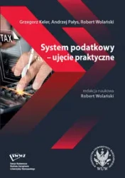 System podatkowy - ujęcie praktyczne - Grzegorz Keler, Andrzej Pałys, Robert Wolański