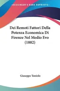 Dei Remoti Fattori Della Potenza Economica Di Firenze Nel Medio Evo (1882) - Giuseppe Toniolo