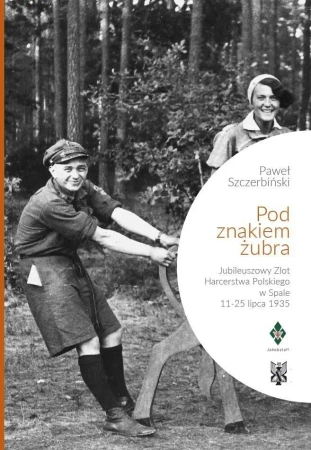 Pod znakiem żubra. Jubileuszowy Zlot Harcerstwa... - Paweł Szczerbiński