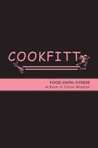 Cookfitt - Food Faith Fitness a Book of Chick Wisdom - Francesca Armienti