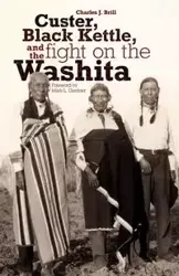 Custer, Black Kettle, and The Fight on the Washita - Charles Brill J