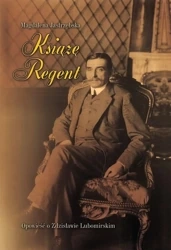 Książę Regent - Opowieść o Zdzisławie Lubomirskim - Magdalena Jastrzębska