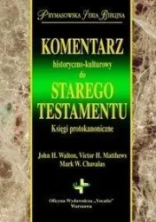 Kom. hist-kultutowy do ST. Księga protokanoniczna - Victor H. Matthews, John Walton H., Mark W. Chava