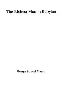 The Richest Man in Babylon - Samuel George Clason