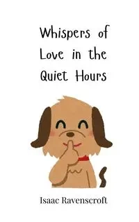 Whispers of Love in the Quiet Hours - Isaac Ravenscroft