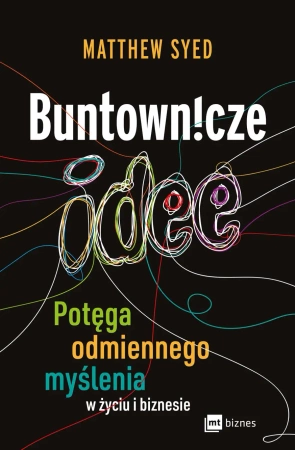 Buntownicze idee. Potęga odmiennego myślenia w życiu i biznesie - Matthew Syed