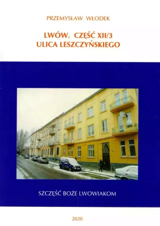 Lwów. Część  XII/3. Ulica Leszczyńskiego - Przemysław Włodek
