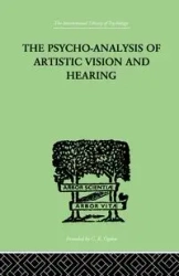 The Psycho-Analysis Of Artistic Vision And Hearing - Anton Ehrenzweig