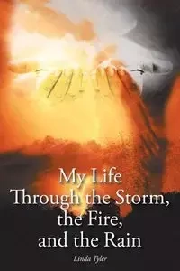 My Life Through the Storm, the Fire, and the Rain - Tyler Linda