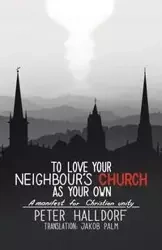 To Love Your Neighbour's Church as Your Own - Peter Halldorf