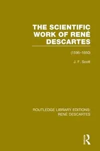 The Scientific Work of René Descartes - Scott J. F.