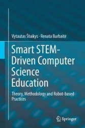 Smart STEM-Driven Computer Science Education - Štuikys Vytautas