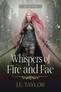 Whispers of Fire and Fae - Taylor J.E.