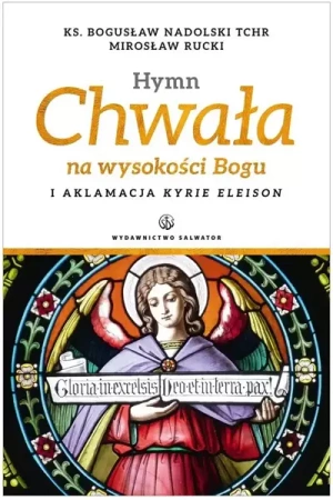 Hymn Chwała na wysokości Bogu - ks. Bogusław Nadolski TChr, Mirosław Rucki