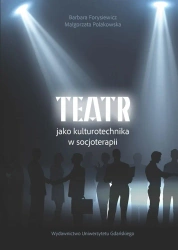 Teatr jako kulturotechnika w socjoterapii - Barbara Forysiewicz, Małgorzata Polakowska