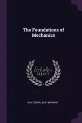 The Foundations of Mechanics - Walter Raleigh Browne