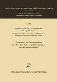 Untersuchung Der Zusammenhange Zwischen Dem Aufbau Von Schleifscheiben Und Dem Arbeitsergebnis - Opitz Herwart
